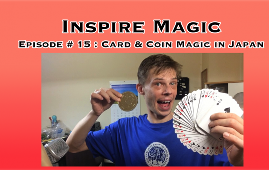 Card & Coin Magic in Japan : Inspire Magic Episode 15