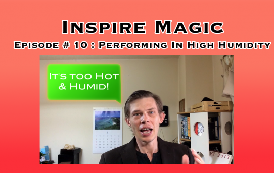 Performing In High Humidity : Inspire Magic Episode 10