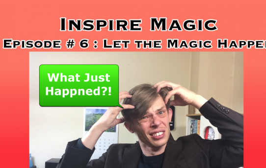 Inspire Magic Episode 6 : Let the Magic Happen!